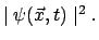 $ \mid \psi (\vec{x} , t) \mid ^{2} .$