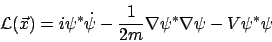 \begin{displaymath}{\cal L}(\vec{x}) = i \psi ^\ast \dot{\psi}- \frac{1}{2m} \nabla \psi ^\ast
\nabla \psi - V \psi ^\ast \psi
\end{displaymath}